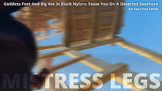 Nylon Feet and Big Ass Tease You on a Deserted Seashore to the Sounds of the Sea Breeze