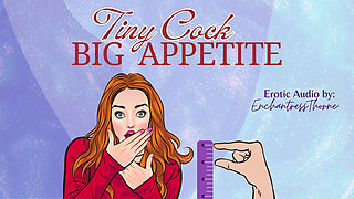 Tiny Cock-big Appetite: Your Sph CEI Humiliation Erotic Audio