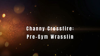 Channy Crossfire Pre Gym Wrasslin