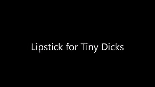 Lipstick for Tiny Dicks