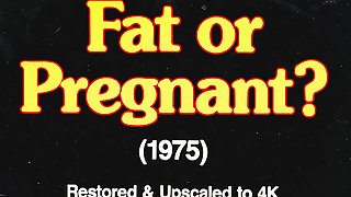 Fat or Pregnant