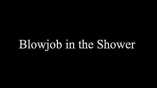 Blowjob in the Shower (home Video)